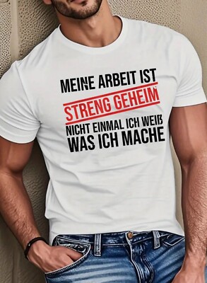 Herren T-Shirt ''Meine Arbeit ist streng geheim   Nicht einmal ich weiß, was ich.