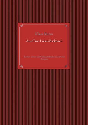 Aus Oma Luises Backbuch Kuchen, Torten und Weihnachtsbäckerei nach Omis Rezepten