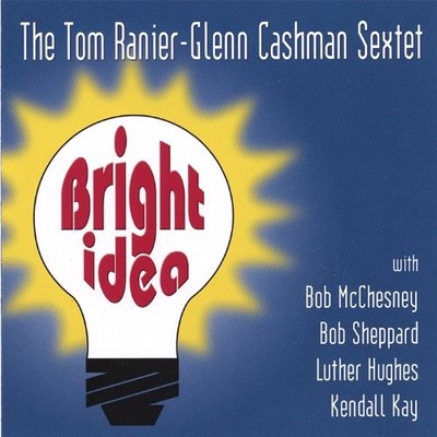 TOM RANIER-GLENN CASHMAN SEXTET - Bright Idea - CD - *BRAND NEW/STILL SEALED*
