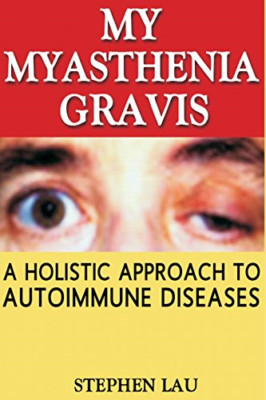 My Myasthenia Gravis: A Holistic Approach to Autoimmune - Paperback NEW Lau, MR