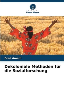Dekoloniale Methoden fr die Sozialforschung von Fred Amadi Taschenbuch