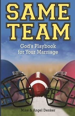 SAME TEAM: GOD'S PLAYBOOK FOR MARRIAGE By Mike Denker & Angel Denker *Excellent*