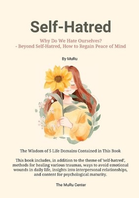 Self-Hatred: Why Do We Hate Ourselves? - Beyond Self-Hatred, How to Regain Peace