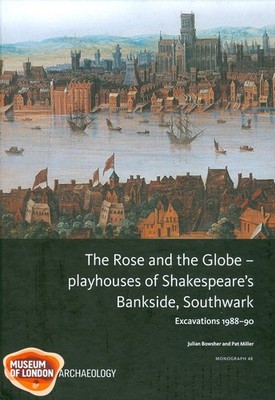 The Rose and the Globe - Playhouses of Shakespeare's Bankside, Southwark: Excava