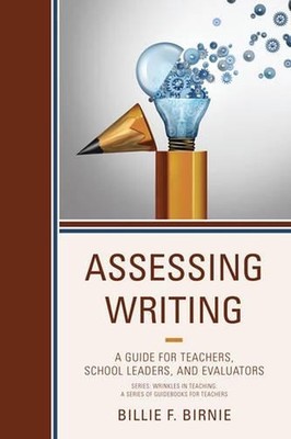 Assessing Writing: A Guide for Teachers, School Leaders, and Evaluators by Billi