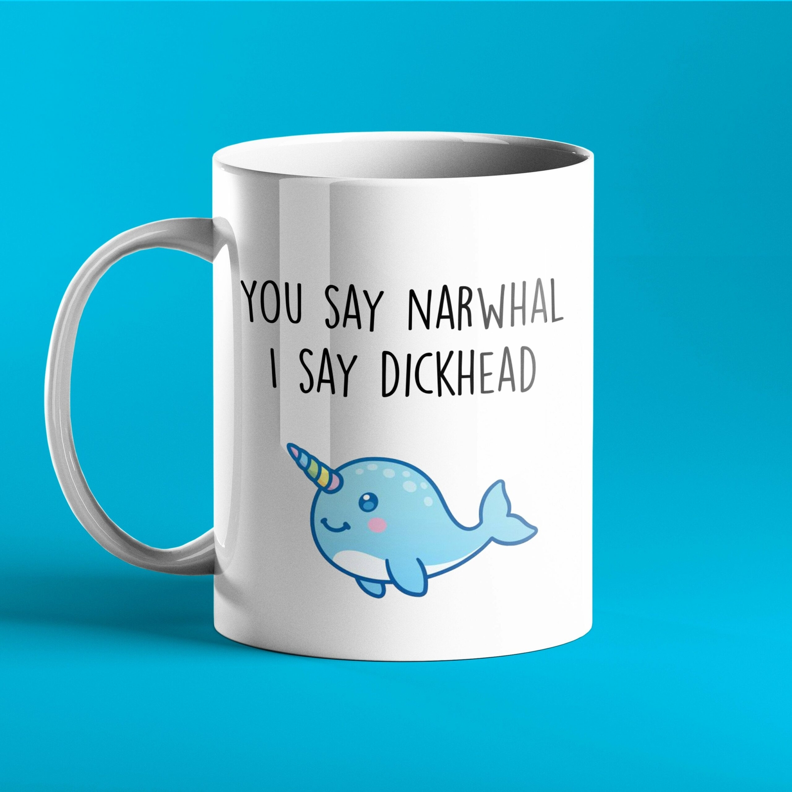 Funny Personalised Mug You Say Narhwal I Say Dickhead
