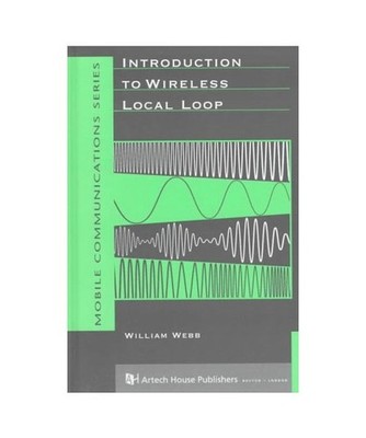 Introduction to Wireless Local Loop, William Webb