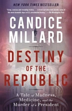 Destiny of the Republic: A Tale of Madness, Medicine and the Murder of a Pre...