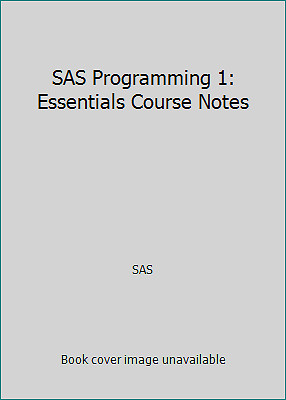 SAS Programming 1: Essentials Course Notes by SAS