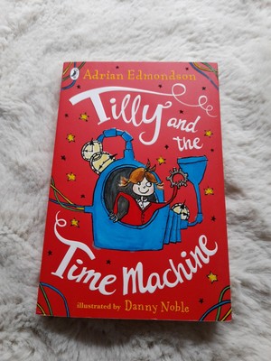 Tilly and the Time Machine by Adrian Edmondson,Danny Noble