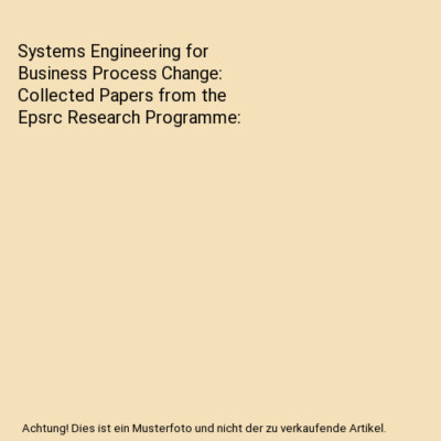 Systems Engineering for Business Process Change: Collected Papers from the Epsrc