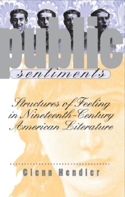 Public Sentiments: Structures of Feeling in Nineteenth-Century American Liter-,