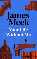 James Meek Your Life Without Me