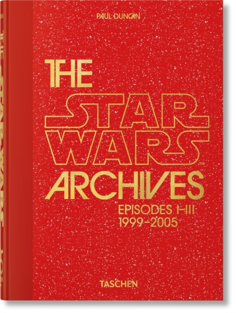 The Star Wars Archives. 1999–2005. 45th Ed. by Paul Duncan (Hardback Book)