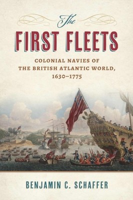 The First Fleets   Colonial Navies of the British Atlantic World, 1630 1775