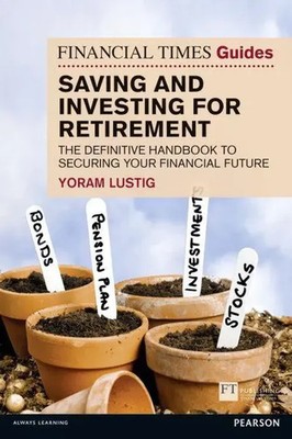 Financial Times Guide to Saving and Investing for Retirement, The | Yoram Lustig