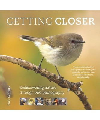 Getting Closer: Rediscovering nature through bird photography, Sorrell, Paul