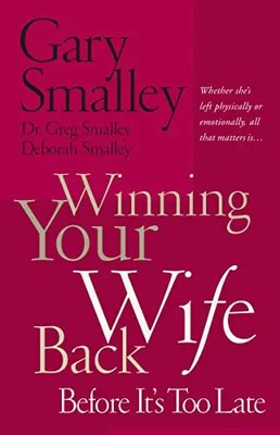 The Winning Your Wife Back Before It's Too Late: Whether She's Left Physically o