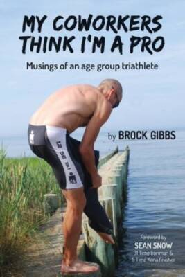 My Coworkers Think Im A Pro: Musings Of An Age Group Triathlete - GOOD