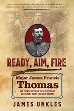 READY AIM FIRE: MAJOR JAMES FRANCIS THOMAS: THE FOURTH By James Unkles BRAND NEW