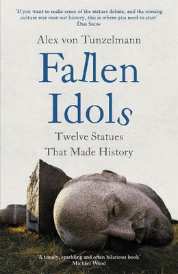 Gefallene Idole: Geschichte wird nicht ausgelöscht, wenn Statuen abgerissen werden. Es ist gemacht. von