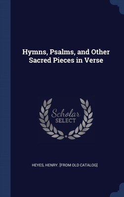 Heyes - Hymns Psalms and Other Sacred Pieces in Verse - New hardback - X555z