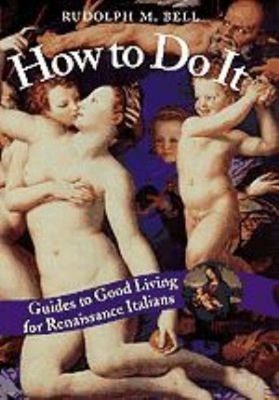 How to Do It : Guides to Good Living for Renaissance Italians Rud