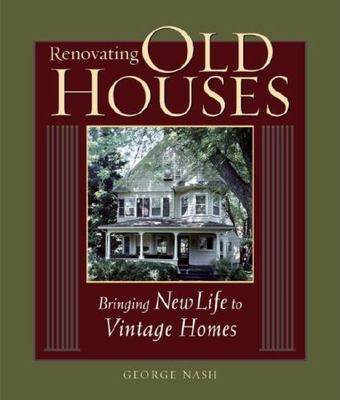 Renovating Old Houses: Bringing New Life to Vintage Homes (For Pros By Pros) Na