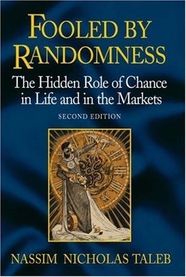 Fooled by Randomness The Hidden Role of Chance in Life and in the Markets