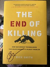 The End of Killing How Our Newest Technologies Can Solve Humanity Signed 1st Ed
