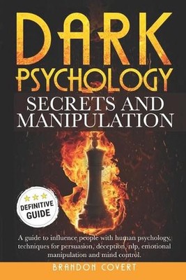 Dark Psychology Secrets and Manipulation: A guide to influence people with human