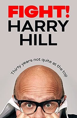 Fight!: Thirty Years Not Quite at the Top by Hill, Harry 1529381509