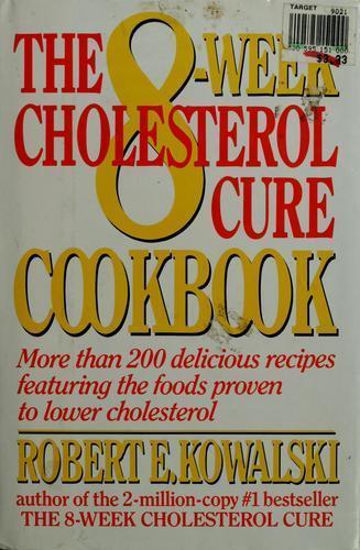 Eight Week Cholesterol Cure Cookbook : More than 200 Delicious Recipes ...