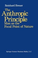 The Anthropic Principle: Man as the Focal Point of Nature by Breuer
