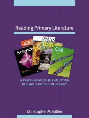 Reading Primary Literature: A Practical Guide to Evaluating Research Arti - GOOD