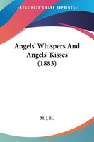 M. J. H. | Angels' Whispers And Angels' Kisses (1883) | Taschenbuch | Englisch
