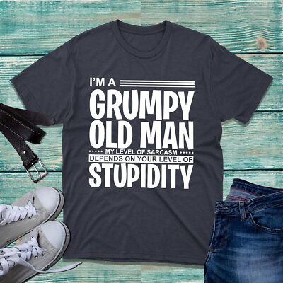 I'm A Grumpy Old Man T-Shirt Funny Sarcastic Joke Stupidity Gift