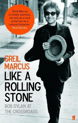 Like a Rolling Stone: Bob Dylan at the Crossroads by Greil Marcus (English) Pape