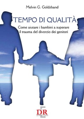  Tempo di qualità. Come aiutare i bambini a superare il trauma del divorzio dei 