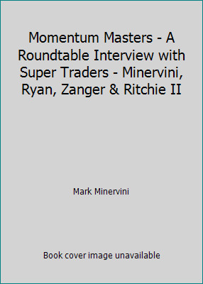 Momentum Masters - A Roundtable Interview with Super Traders - Minervini,...