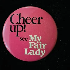 Cheer Up See My Fair Lady Vintage Button Movie Pinback