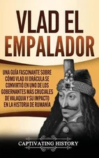 Vlad el Empalador: Una gu?a fascinante sobre c?mo Vlad III Dr?cula se convirti?