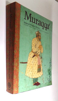 Muraqqa' - Imperial Mughal Albums - From the Chester Beatty Library, Dublin by,
