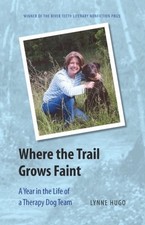 Where the Trail Grows Faint – A Year in the Life of a Therapy Dog Team Hugo