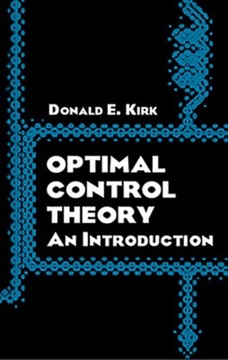 Optimal Control Theory: An Introduction by Donald E Kirk: Used