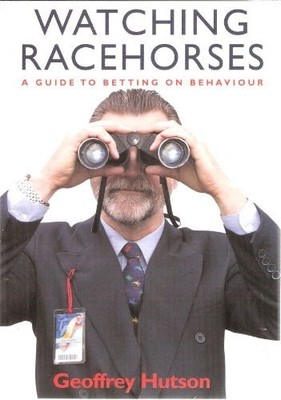 WATCHING RACEHORSES - A GUIDE TO BETTING ON BEHAVIOUR By Geoffrey Hutson *VG+*