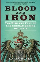 Katja Hoyer - Blood And Iron The Rise And Fall Of The German Empire - G245Z