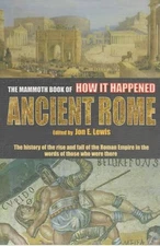 The Mammoth Book of How It Happened: Ancient Rome ... by Lewis, Jon E. Paperback