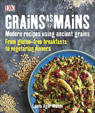 Grains As Mains: Modern Recipes using Ancient Grains,... - Wilson, Laura Agar