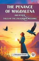 J. Smeaton Chase | The Penance Of Magdalena And Other Tales Of The California...